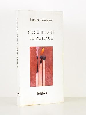 Bild des Verkufers fr Ce qu'il faut de patience [ exemplaire ddicac par l'auteur ] zum Verkauf von Librairie du Cardinal