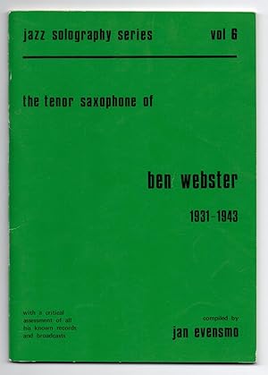 The Tenor Saxophone of Ben Webster 1931-1943: with a critical assessment of all his known records...