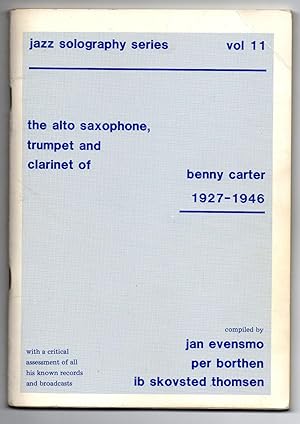 Imagen del vendedor de The Alto Saxophone, Trumpet and Clarinet of Benny Carter 1927-1946: with a critical assessment of all his known records and broadcasts a la venta por Attic Books (ABAC, ILAB)