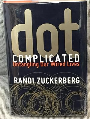 Imagen del vendedor de Dot Complicated, Untangling Our Wired Lives a la venta por My Book Heaven