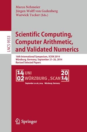 Immagine del venditore per Scientific Computing, Computer Arithmetic, and Validated Numerics : 16th International Symposium, SCAN 2014, Wrzburg, Germany, September 21-26, 2014. Revised Selected Papers venduto da AHA-BUCH GmbH