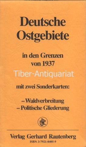 Deutsche Ostgebiete in den Grenzen von 1937. Mit zwei Sonderkarten: Waldverbreitung, Politische G...