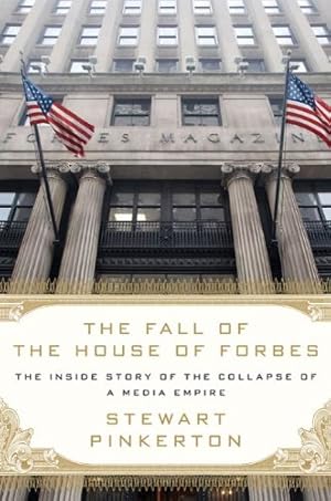 Imagen del vendedor de The Fall of the House of Forbes: The Inside Story of the Collapse of a Media Empire a la venta por primatexxt Buchversand