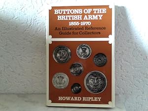 Buttons of the British Army 1855 - 1970 An illustrated Reference Guide for Collectors