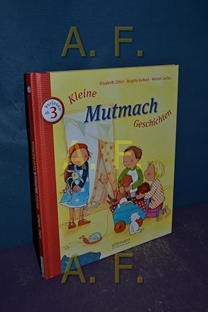 Bild des Verkufers fr Kleine Mutmach-Geschichten zum Vorlesen : [Vorlesen ab 3]. , Brigitte Kolloch , Miriam Cordes zum Verkauf von Antiquarische Fundgrube e.U.