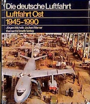 Luftfahrt Ost : 1945 - 1990 ; Geschichte der deutschen Luftfahrt in der Sowjetischen Besatzungszo...