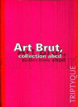 Art Brut - Collection abcd. Triptyque. Angers 2003.