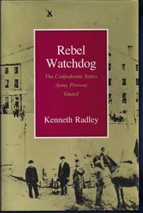 Rebel Watchdog : The Confederate States Army Provost Guard