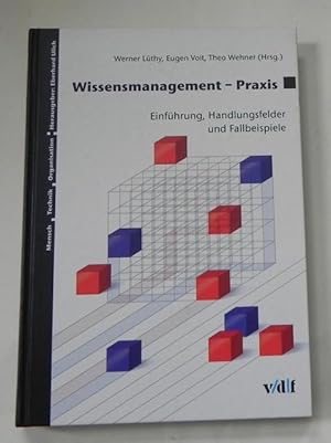 Wissensmanagement - Praxis. Einführung, Handlungsfelder und Fallbeispiele.