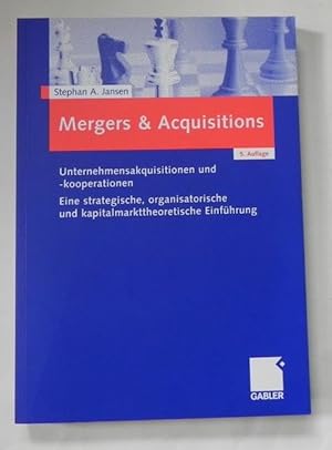 Mergers & Acquisitions. Unternehmensakquisitionen und -kooperationen. Eine strategische, organisa...