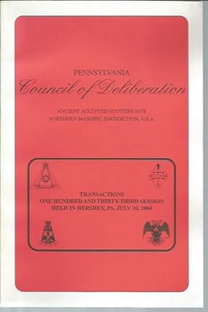 Imagen del vendedor de Transaction of Pennsylvania Council of Deliberation, Ancient Accepted Scottish Rite at Its One Hundred and Thirty-Third [133rd] Session, Held in Hershey, PA, July 10, 2004. a la venta por Bookfeathers, LLC