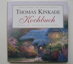 Thomas Kinkade Kochbuch. Kochen mit dem Maler des Lichts