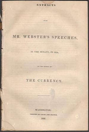 Extracts from Mr. Webster's Speeches, in the Senate, in 1834, on the Subject of Currency