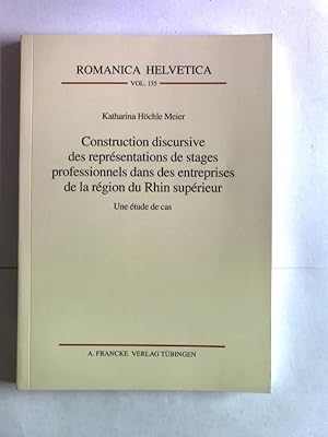 Seller image for Construction discursive des representations de stages professionnels dans des entreprises de la region du Rhin superieur: Une etude de cas. Romanica Helvetica, Volume 135. for sale by Antiquariat Bookfarm