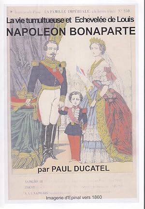 Imagen del vendedor de La vie tumultueuse et chevele de Louis Napolon Bonaparte, imagerie d'pinal vers 1860 a la venta por Bouquinerie Le Fouineur