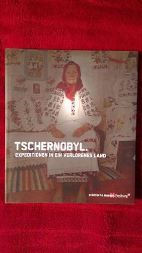 Tschernobyl. Expeditionen in ein verlorenes Land