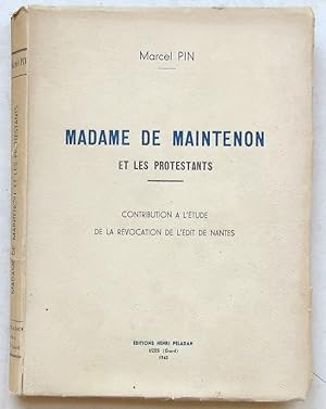 Imagen del vendedor de MADAME DE MAINTENON ET LES PROTESTANTS. Contribution  l'tude de l rvocation de l'dit de Nantes. a la venta por Librairie Jeanne Laffitte