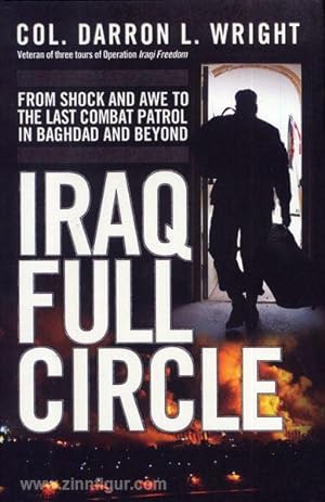 Iraq Full Circle. From Shock and Awe to the Last Patrol in Baghdad and Beyond
