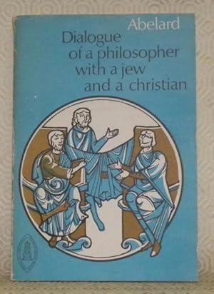 Bild des Verkufers fr A dialogue of a philosopher with a jew, and a christian. Translated by Pierre J. Payer. Mediaeval sources in translation, n. 20. zum Verkauf von Bouquinerie du Varis