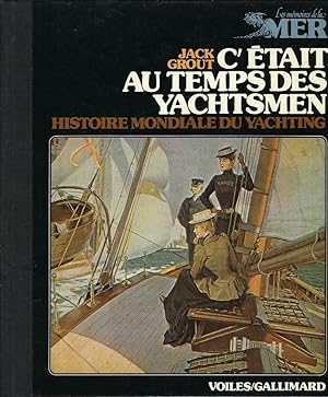 C' etait au temps des yachtsmen. Histoire mondiale du yachting des origines a 1939 / Les memoires...