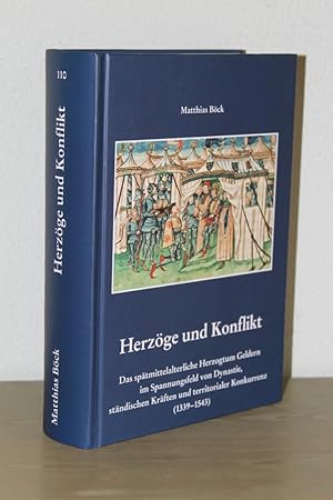 Herzöge und Konflikt - Das spätmittelalterliche Herzogtum Geldern im Spannungsfeld von Dynastie, ...