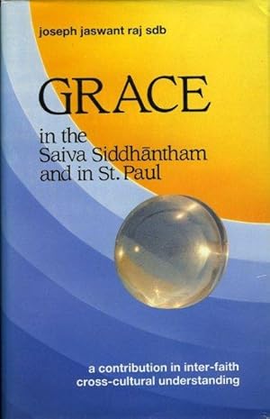 Grace in the Saiva Siddhantham and in St. Paul. A contribution in inter-faith cross-cultural unde...