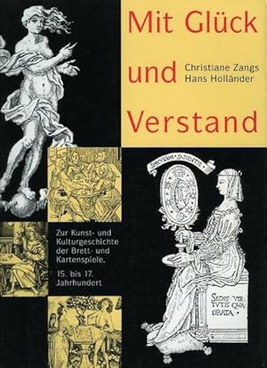 Mit Glück und Verstand. Zur Kunst- und Kulturgeschichte der Brett- und Kartenspiele. 15. bis 17. ...