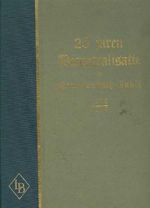 25 Jaren Decentralisatie in Nederlandsch-Indië 1905-1930. Uitgebracht door de Vereeniging voor Lo...