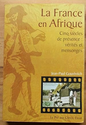 Seller image for La France en Afrique - Cinq sicles de prsence : vrits et mensonges for sale by Aberbroc