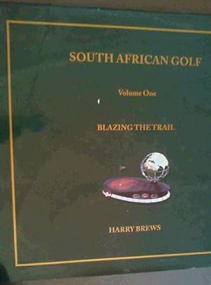 Blazing the Trail: South African Golf Volume 1