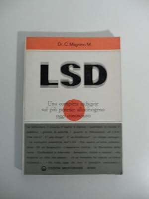 LSD. Una completa indagine del piu' potente allucinogeno oggi conosciuto