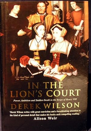 In the Lion's Court: Power, Ambition and Sudden Death in the Reign of Henry VIII - A Study in Pol...