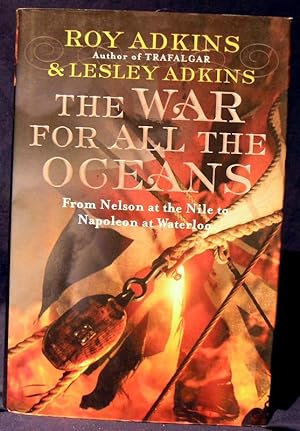 Seller image for The War For All The Oceans: From Nelson at the Nile to Napoleon at Waterloo for sale by powellbooks Somerset UK.