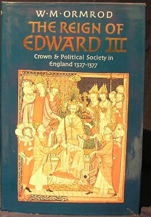 The Reign of Edward III: Crown & Political Society in England 1327 - 1377