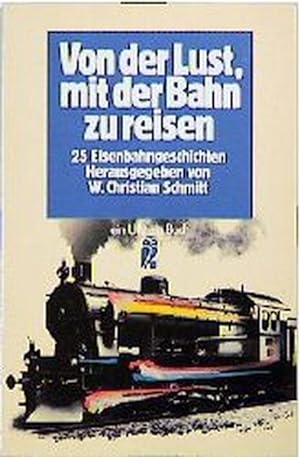 Seller image for Von der Lust, mit der Bahn zu reisen. 25 Eisenbahngeschichten. for sale by ANTIQUARIAT Franke BRUDDENBOOKS