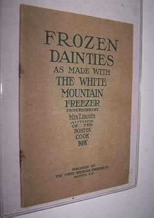 Image du vendeur pour Frozen Dainties. Fifty Choice Receipts for Ice Cream, Frozen Puddings, Frozen Fruits, Frozen Beverages, Sherberts and Water Ices mis en vente par Antiquarian Bookshop