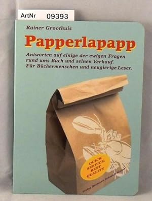Papperlapapp - Antworten auf einige der ewigen Fragen rund ums Buch und seinen Verkauf. Für Büche...