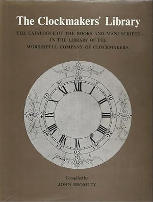 Bild des Verkufers fr The Clockmaker's Library: The Catalogue of the Books and Manuscripts in the Library of the Worshipful Company of Clockmakers zum Verkauf von San Francisco Book Company