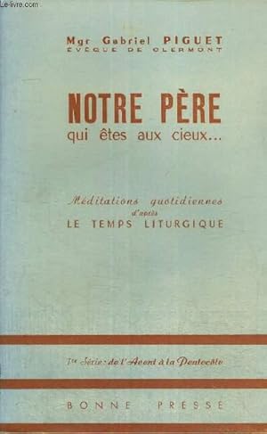 Bild des Verkufers fr NOTRE PERE QUI ETES AUX CIEUX - MEDITATIONS QUOTIDIENNES D'APRES LE TEMPS LITURGIQUE zum Verkauf von Le-Livre