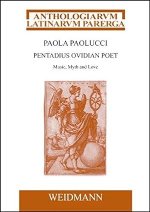 Pentadius Ovidian Poet: Music, Myth and Love. (Anthologiarum Latinarum Parerga)
