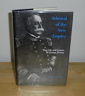 Seller image for Admiral of the New Empire : The Life and Career of George Dewey for sale by M. C. Wilson