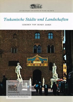 Toskanische Städte und Landschaften. Gesehen von Henry James