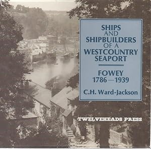 Imagen del vendedor de Ships and Shipbuilders of a West Country Seaport Fowey, 1786-1939 a la venta por C P Books Limited