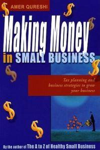 Making money in small business : tax planning and business strategies to grow your Business