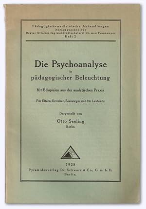 Die Psychoanalyse in pädagogischer Beleuchtung. Mit Beispielen aus der analytischen Praxis. Für E...