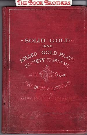 Image du vendeur pour Illustrated Catalogue of Solid Gold and Rolled Gold Plate Society Emblems (1906) Pins,Buttons and Charms.Also 20th Century Charms mis en vente par THE BOOK BROTHERS