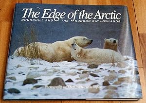The Edge of the Arctic : Churchill and the Hudson Bay Lowlands "Signed by Author"