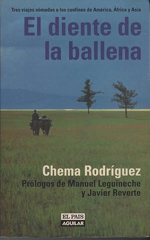 Imagen del vendedor de EL DIENTE DE LA BALLENA. TRES VIAJES NMADAS A LOS CONFINES DE AMRICA, FRICA Y ASIA Prlogos de Manuel Leguineche y Javier Reverte a la venta por Librera Hijazo