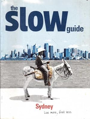 Bild des Verkufers fr The Slow Guide: Sydney; Live More, Fret Less zum Verkauf von Goulds Book Arcade, Sydney