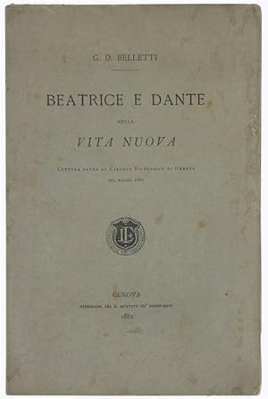 BEATRICE E DANTE NELLA VITA NUOVA. Lettura fatta al Circolo Filologico di Genova nel maggio 1881.: